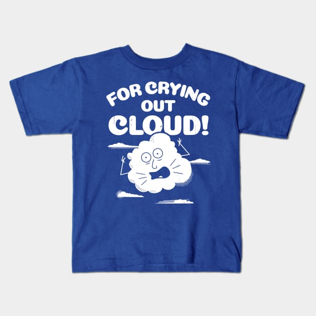 Funny Weather For Crying Out Cloud Pun T-Shirt Kids T-Shirt by propellerhead